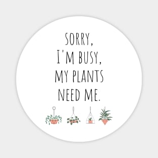 Sorry I'm Busy My Plants Need Me Funny Plant Joke Magnet